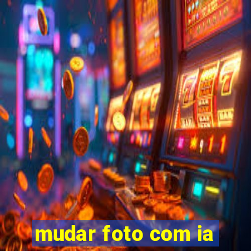 mudar foto com ia